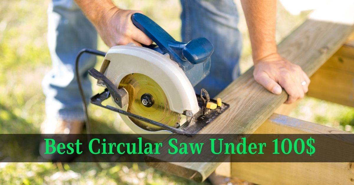 Best Circular Saw Under 100$