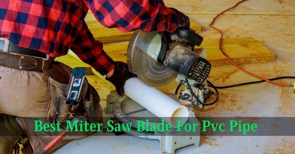 Best Miter Saw Blade For Pvc Pipe
